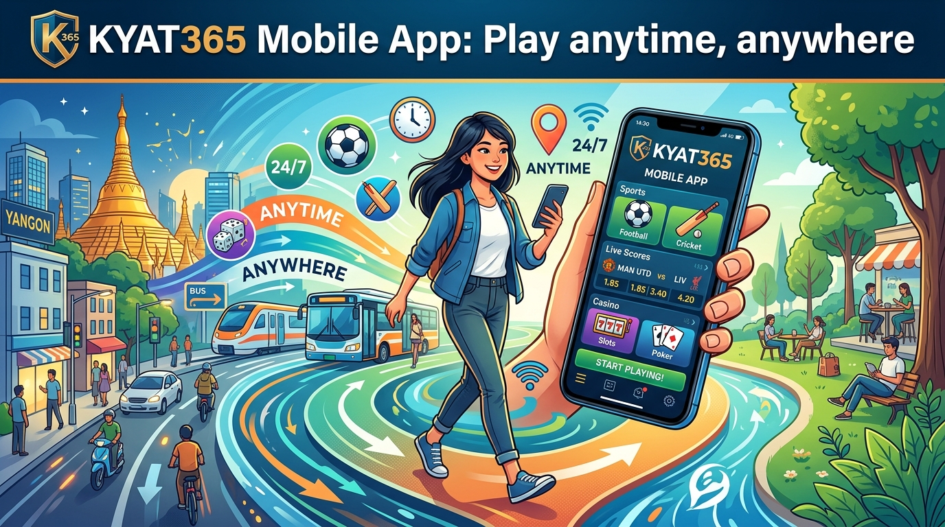 KYAT365 Betting Site Mobile App: အချိန်မရွေး နေရာမရွေး ကစားနိုင်ခြင်း