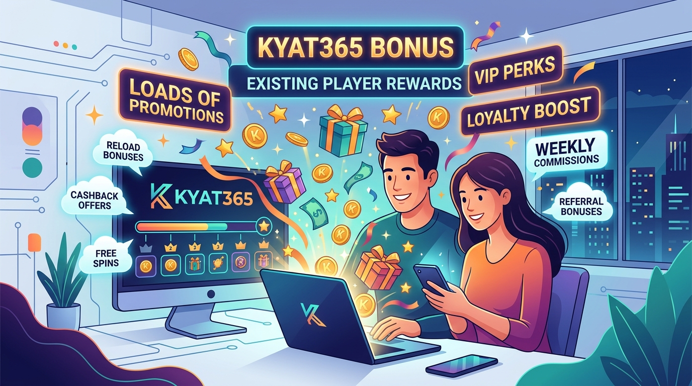Kyat365 bonus: ဘောနပ်စ်များက ဘာတွေလဲ
